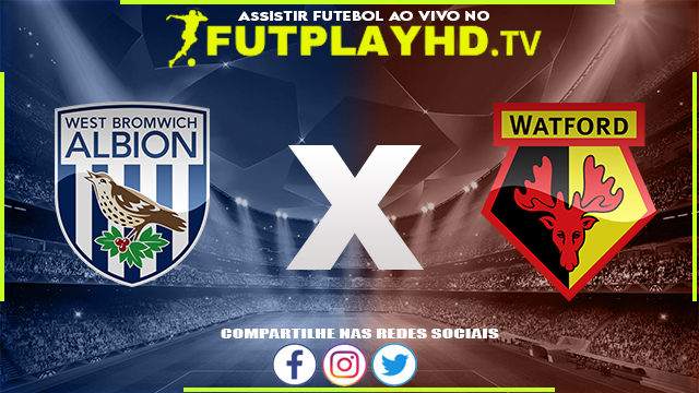 Assistir West Brom x Watford AO VIVO Online 08/08/2022