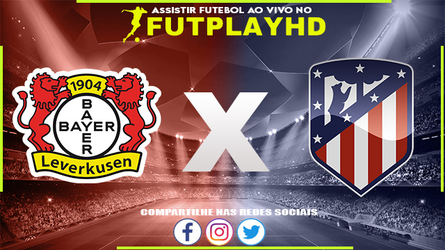 Assistir Bayer Leverkusen x Atlético Madrid AO VIVO Online 13/09/2022