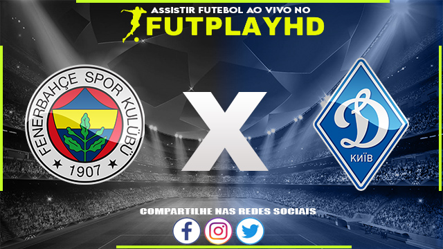 Assistir Fenerbahce x Dynamo de Kiev Ao Vivo Online HD 08/09/2022