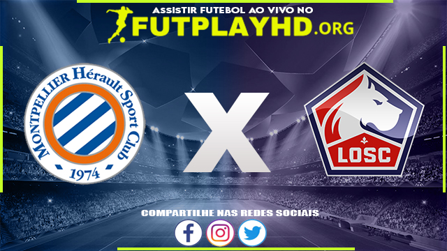 Assistir Montpellier x Lille AO VIVO Online 04/09/2022