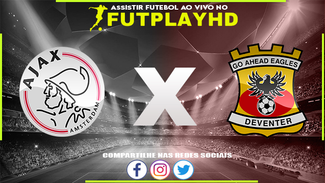 Assistir Ajax x Go Ahead Eagles AO VIVO Online 01/10/2022