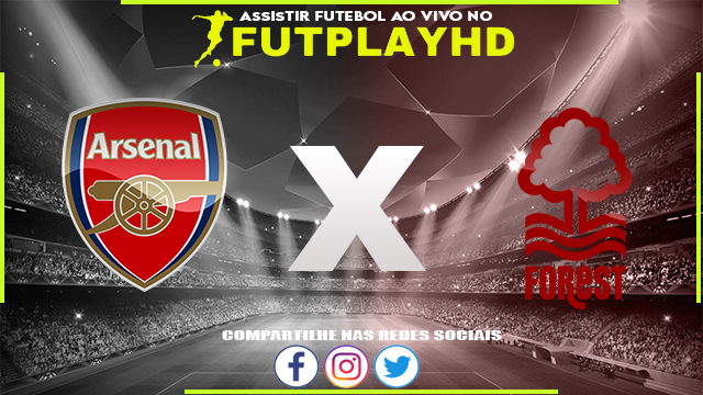 Assistir Arsenal x Nottingham Forest AO VIVO Online 30/10/2022 Grátis