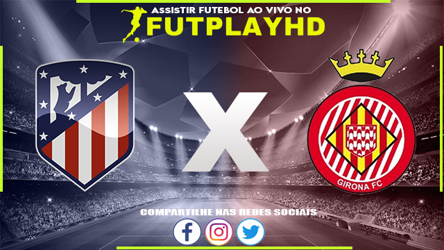 Assistir Atlético Madrid x Girona AO VIVO Online 08/10/2022 Grátis