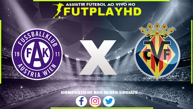 Assistir Austria Vienna x Villarreal AO VIVO Online 13/10/2022 Grátis