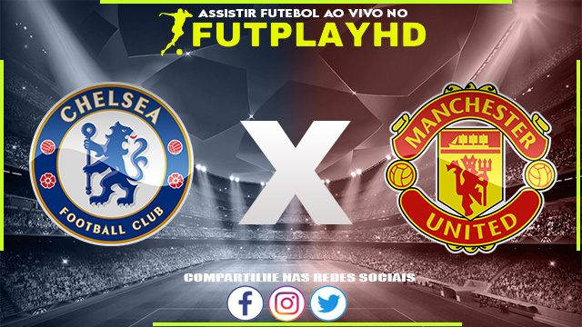 Assistir Chelsea x Manchester United AO VIVO Online 22/10/2022 Grátis