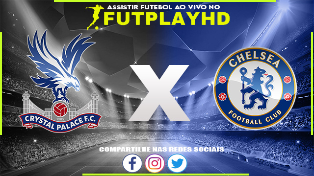 Assistir Crystal Palace x Chelsea AO VIVO Online 01/10/2022