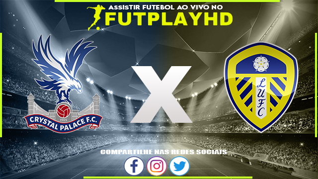 Assistir Crystal Palace x Leeds AO VIVO Online 09/10/2022 Grátis