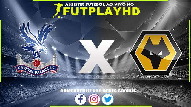 Assistir Crystal Palace x Wolverhampton AO VIVO Online 18/10/2022 Grátis