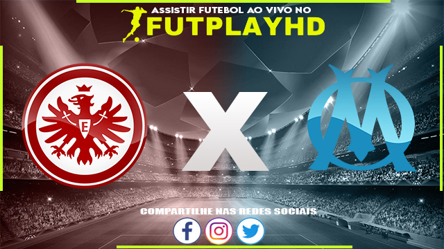 Assistir Eintracht Frankfurt x Olympique Marseille AO VIVO Online 26/10/2022 Grátis