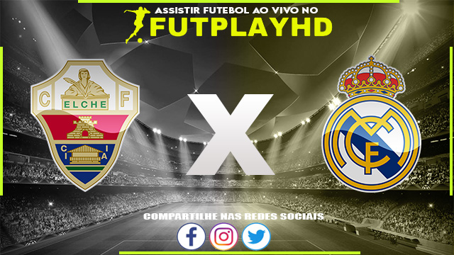 Assistir Elche x Real Madrid AO VIVO Online 19/10/2022 Grátis