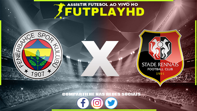 Assistir Fenerbahce x Rennes AO VIVO Online 27/10/2022 Grátis