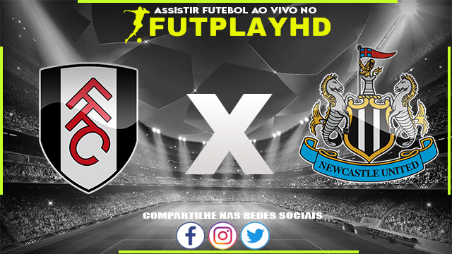 Assistir Fulham x Newcastle AO VIVO Online 01/10/2022