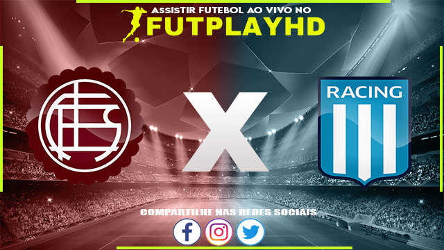 Assistir Lanus x Racing AO VIVO Online 18/10/2022 Grátis