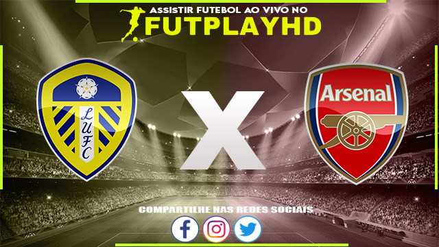 Assistir Leeds x Arsenal AO VIVO Online 16/10/2022 Grátis