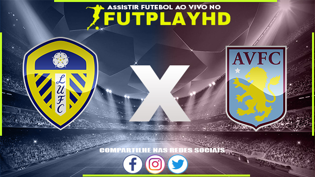 Assistir Leeds x Aston Villa AO VIVO Online 02/10/2022