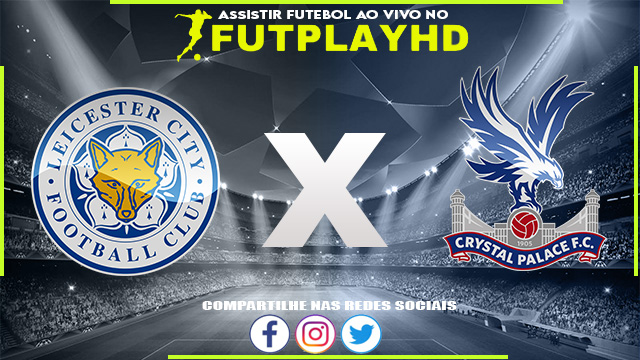 Assistir Leicester x Crystal Palace AO VIVO Online 15/10/2022 Grátis