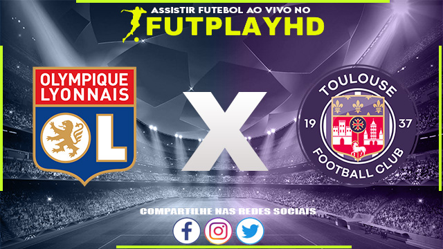 Assistir Lyon x Toulouse AO VIVO Online 07/10/2022 Grátis