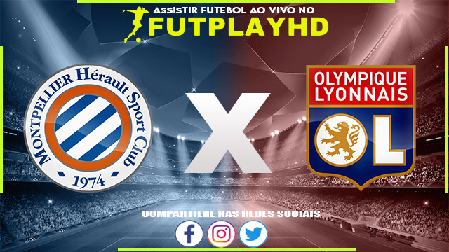 Assistir Montpellier x Lyon AO VIVO Online 22/10/2022 Grátis