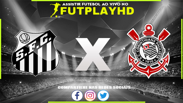 Assistir Santos x Corinthians AO VIVO Online 22/10/2022 Grátis