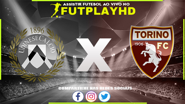 Assistir Udinese x Torino AO VIVO Online 23/10/2022 Grátis