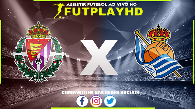 Assistir Valladolid x Real Sociedad AO VIVO Online 22/10/2022 Grátis