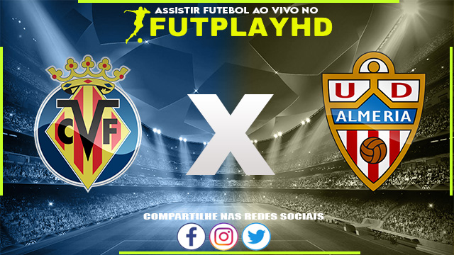 Assistir Villarreal x Almeria AO VIVO Online 23/10/2022 Grátis