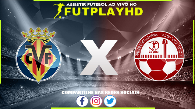 Assistir Villarreal x Hapoel Beer Sheva AO VIVO Online 27/10/2022 Grátis