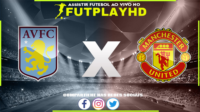 Assistir Aston Villa x Manchester United AO VIVO Online 06/11/2022 Grátis