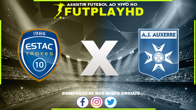 Assistir Troyes x Auxerre AO VIVO Online 04/11/2022 Grátis