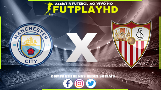 Assistir Manchester City x Sevilla AO VIVO Online 02/11/2022 Grátis