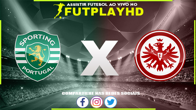 Assistir Sporting x Eintracht Frankfurt AO VIVO Online 01/11/2022 Grátis