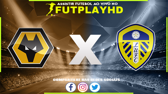 Assistir Wolverhampton x Leeds AO VIVO Online 09/11/2022