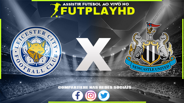 Assistir Leicester x Newcastle AO VIVO Online 26/12/2022