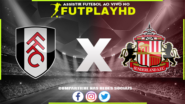 Assistir Fulham x Sunderland AO VIVO Online 28/01/2023