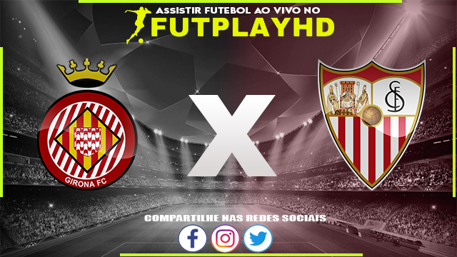 Assistir Girona x Sevilla AO VIVO Online 14/01/2023