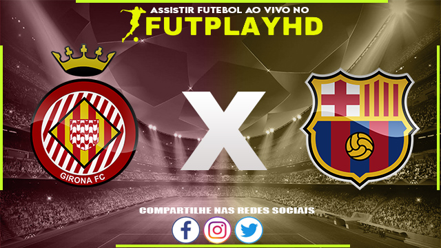 Assistir Girona x Barcelona AO VIVO Online 28/01/2023