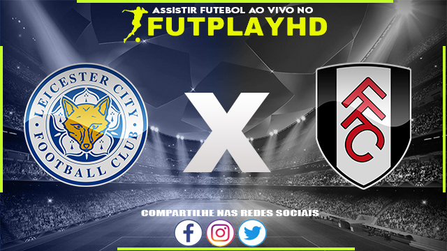 Assistir Leicester x Fulham AO VIVO Online 03/01/2023