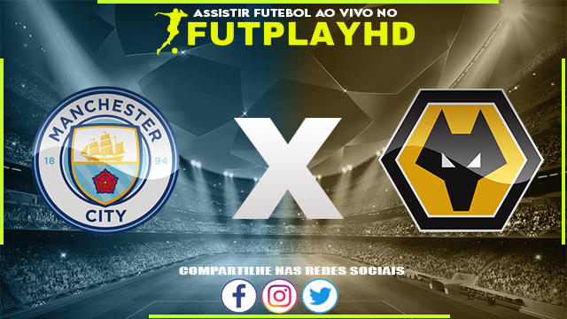 Assistir Manchester City x Wolverhampton AO VIVO Online 22/01/2023