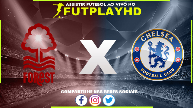 Assistir Nottingham Forest x Chelsea AO VIVO Online 01/01/2023