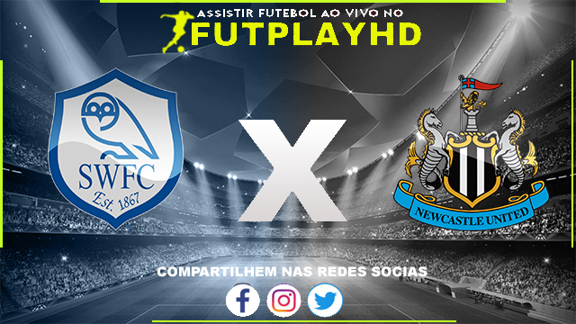 Assistir Sheffield Wednesday x Newcastle AO VIVO Online 07/01/2023