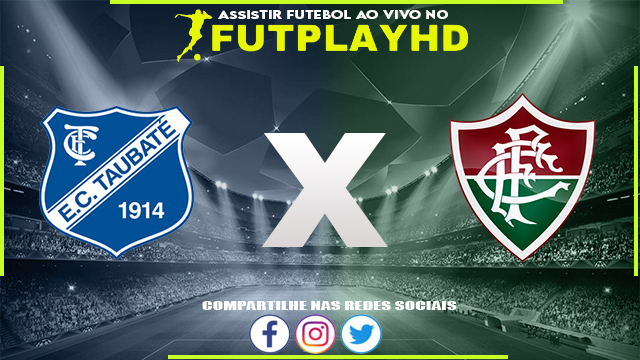 Assistir Taubaté x Fluminense AO VIVO Online 09/01/2023