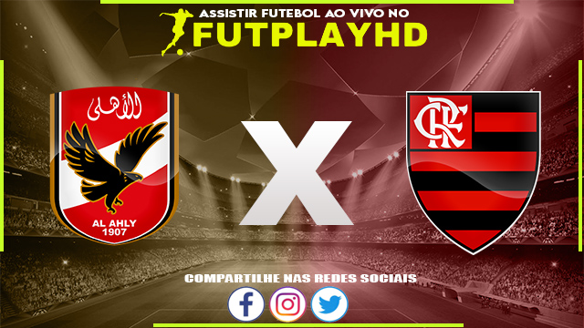 Assistir Al Ahly x Flamengo AO VIVO Online 11/02/2023