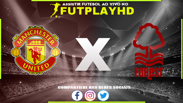 Assistir Manchester United x Nottingham Forest AO VIVO Online 01/02/2023