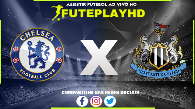 Assistir Chelsea x Newcastle AO VIVO Online 28/05/2023