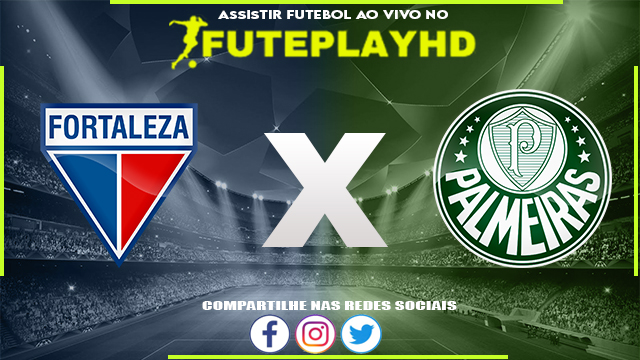 Assistir Fortaleza x Palmeiras AO VIVO Online 31/05/2023