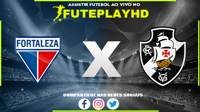 Assistir Fortaleza x Vasco AO VIVO Online 27/05/2023