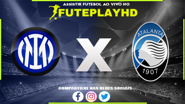 Assistir Inter de Milão x Atalanta AO VIVO Online 27/05/2023