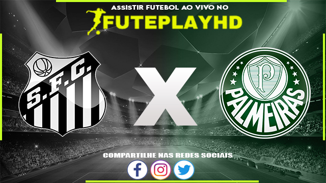 Assistir Santos x Palmeiras Online HD 20/05/2023