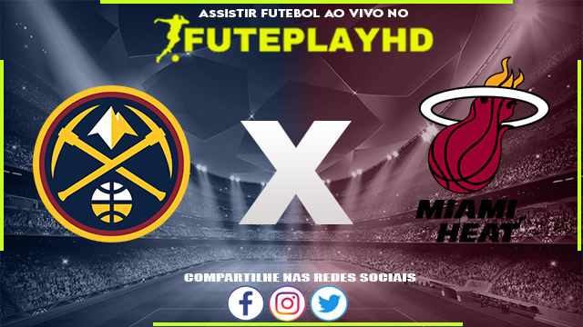 Assistir Denver Nuggets x Miami Heat AO VIVO Online 09/06/2023