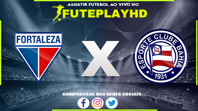 Assistir Fortaleza x Bahia AO VIVO Online 03/06/2023